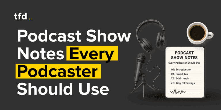 Podcast Show Notes Every Podcaster Should Use