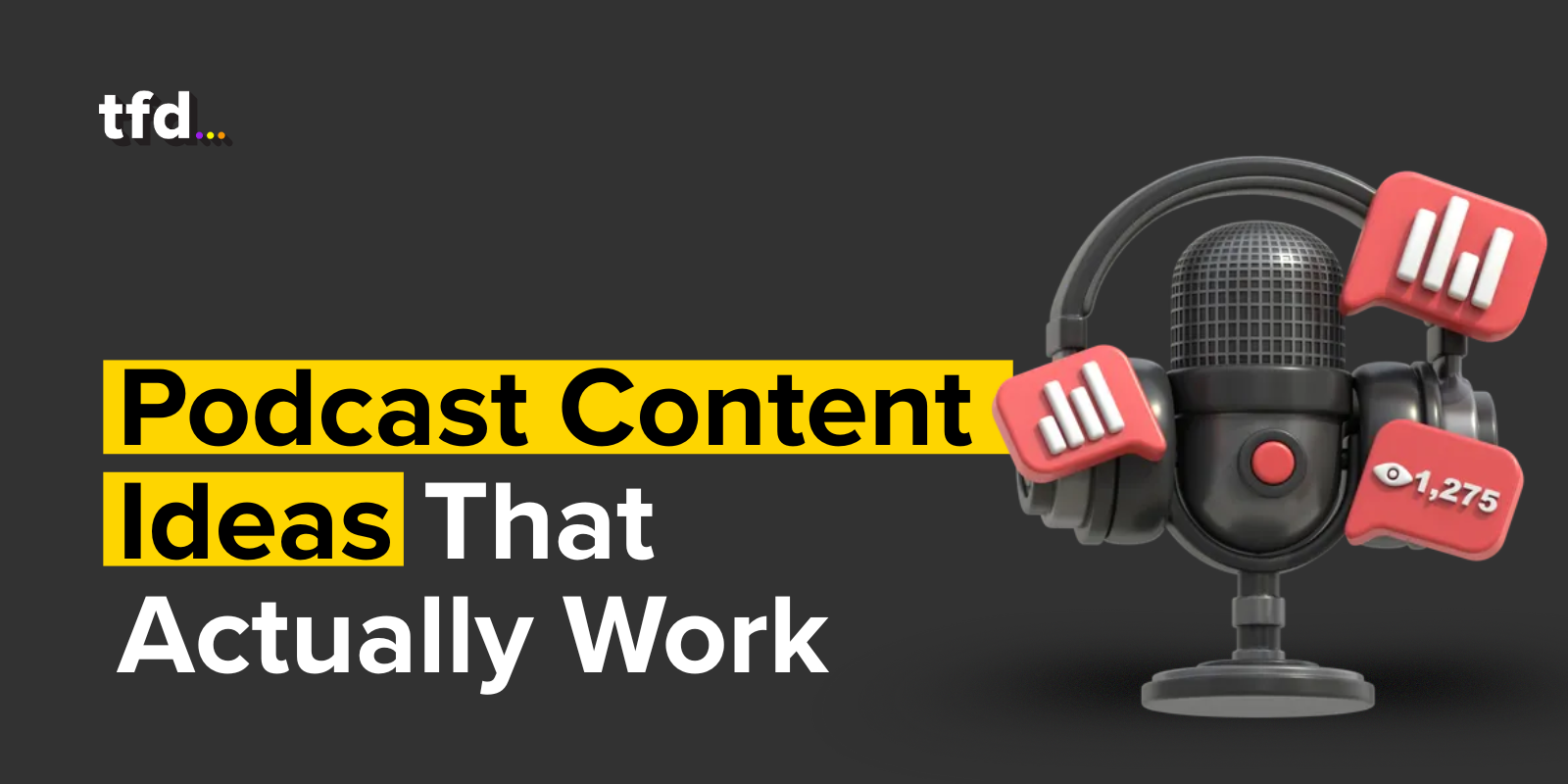 Podcast Content That Connects: Tips, Ideas & Strategy
