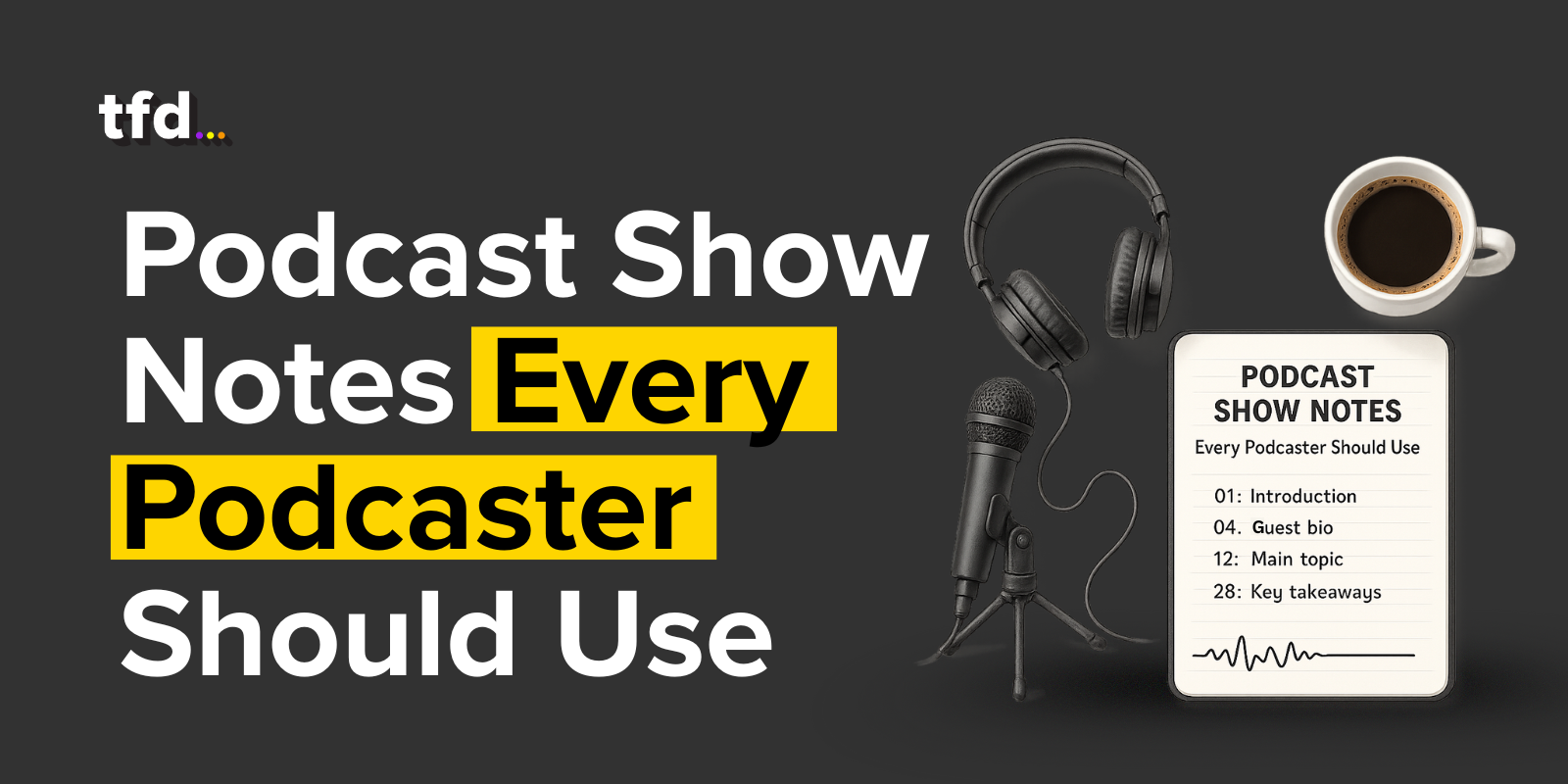 Podcast Show Notes to Boost Reach and Retention