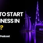 How to Start a Business in Dubai?