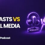 Podcast vs social media