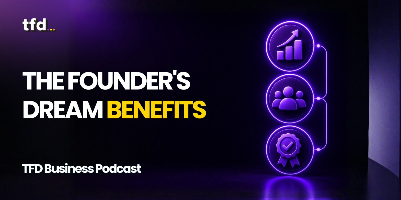 The Founder's Dream Benefits